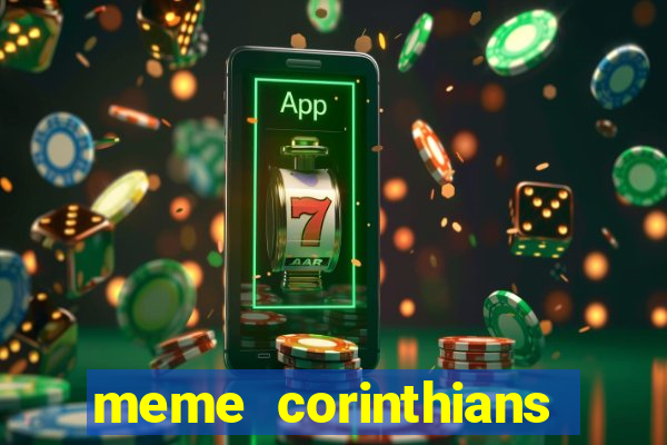 meme corinthians zuando o palmeiras